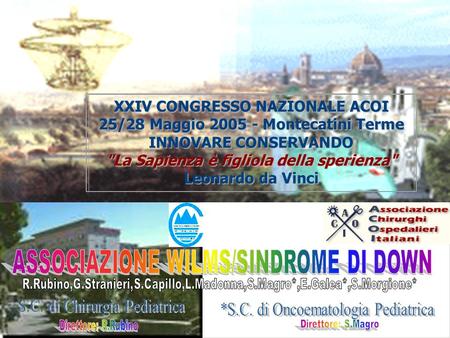 XXIV CONGRESSO NAZIONALE ACOI 25/28 Maggio 2005 - Montecatini Terme INNOVARE CONSERVANDO La Sapienza è figliola della sperienza Leonardo da Vinci.