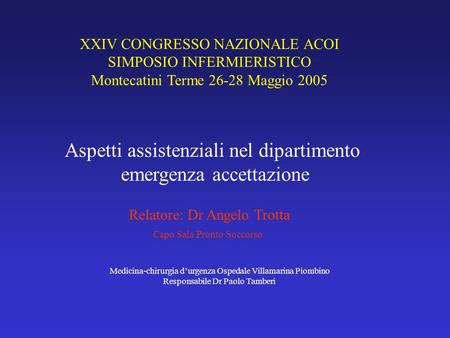 XXIV CONGRESSO NAZIONALE ACOI SIMPOSIO INFERMIERISTICO Montecatini Terme 26-28 Maggio 2005 Aspetti assistenziali nel dipartimento emergenza accettazione.