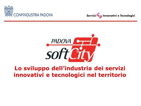 Lo sviluppo dellindustria dei servizi innovativi e tecnologici nel territorio.