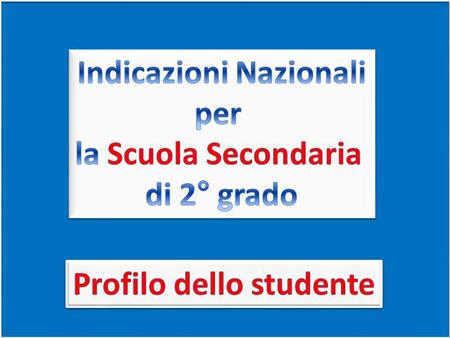 Indicazioni Nazionali Profilo dello studente