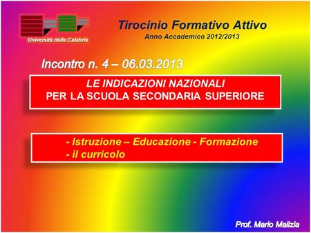 Tirocinio Formativo Attivo Anno Accademico 2012/2013 - Istruzione – Educazione - Formazione - il curricolo - Istruzione – Educazione - Formazione - il.