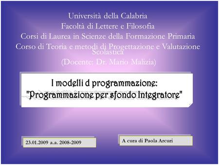 Università della Calabria Facoltà di Lettere e Filosofia Corsi di Laurea in Scienze della Formazione Primaria Corso di Teoria e metodi di Progettazione.