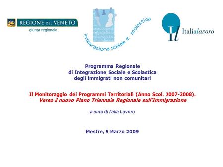 Programma Regionale di Integrazione Sociale e Scolastica degli immigrati non comunitari Il Monitoraggio dei Programmi Territoriali (Anno Scol. 2007-2008).
