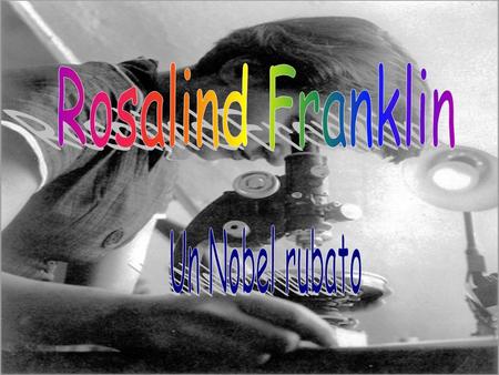 Rosalind Franklin Un Nobel rubato.