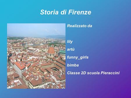 Storia di Firenze Realizzato da lily artù funny_girls bimba