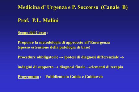 Medicina d’ Urgenza e P. Soccorso (Canale B) Prof. P.L. Malini