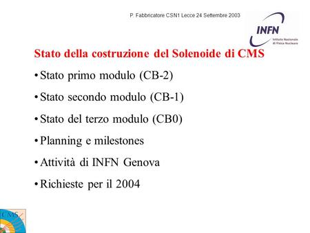 Stato della costruzione del Solenoide di CMS Stato primo modulo (CB-2) Stato secondo modulo (CB-1) Stato del terzo modulo (CB0) Planning e milestones Attività