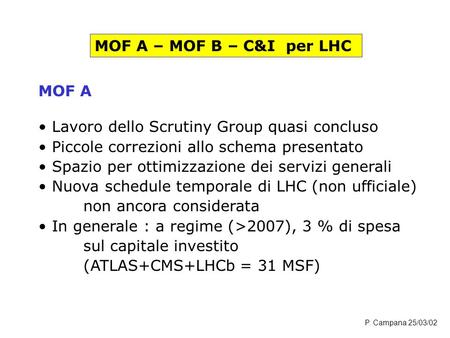 MOF A – MOF B – C&I per LHC MOF A Lavoro dello Scrutiny Group quasi concluso Piccole correzioni allo schema presentato Spazio per ottimizzazione dei servizi.