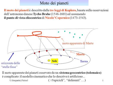 Moto dei pianeti Il moto dei pianeti è descritto dalle tre leggi di Keplero, basate sulle osservazioni dell’astronomo danese Tycho Brahe (1546-1601) ed.