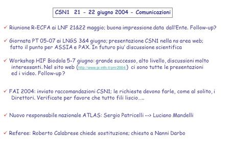 CSN1 21 - 22 giugno 2004 - Comunicazioni Riunione R-ECFA ai LNF 21&22 maggio; buona impressione data dallEnte. Follow-up? Giornata PT 05-07 ai LNGS 3&4.