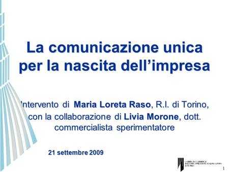 La comunicazione unica per la nascita dell’impresa Intervento di Maria Loreta Raso, R.I. di Torino, con la collaborazione di Livia Morone, dott. commercialista.