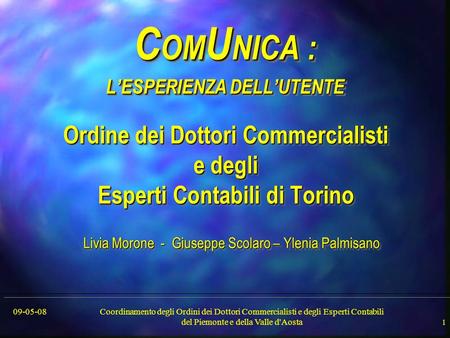 09-05-08Coordinamento degli Ordini dei Dottori Commercialisti e degli Esperti Contabili del Piemonte e della Valle d'Aosta 1 C OM U NICA : LESPERIENZA.
