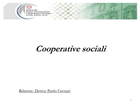 Cooperative sociali Relatore: Dottor Paolo Ceruzzi.