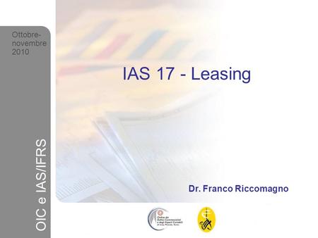 IAS 17 - Leasing OIC e IAS/IFRS Dr. Franco Riccomagno Ottobre-