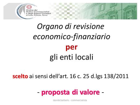 Scelto proposta di valore Organo di revisione economico-finanziario per gli enti locali scelto ai sensi dellart. 16 c. 25 d.lgs 138/2011 - proposta di.