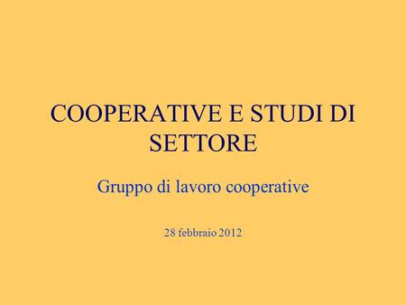 COOPERATIVE E STUDI DI SETTORE Gruppo di lavoro cooperative 28 febbraio 2012.