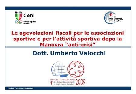 Le agevolazioni fiscali per le associazioni sportive e per l’attività sportiva dopo la Manovra “anti-crisi” Dott. Umberto Valocchi.