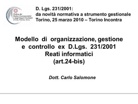Modello di organizzazione, gestione e controllo ex D.Lgs. 231/2001 Reati informatici (art.24-bis) D. Lgs. 231/2001: da novità normativa a strumento gestionale.