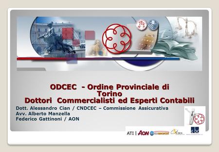 ODCEC - Ordine Provinciale di Torino Dottori Commercialisti ed Esperti Contabili Dott. Alessandro Cian / CNDCEC – Commissione Assicurativa Avv. Alberto.
