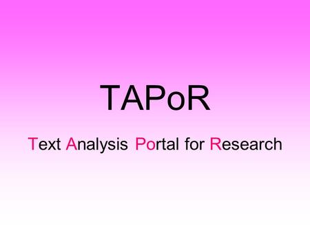 TAPoR Text Analysis Portal for Research. Cosè Tapor Si tratta di un analizzatore testuale che prevede 3 set di strumenti per altrettante tipologie di.