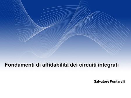 Salvatore Pontarelli Fondamenti di affidabilità dei circuiti integrati.
