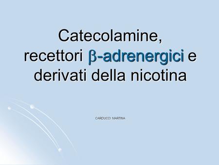 Catecolamine, recettori b-adrenergici e derivati della nicotina