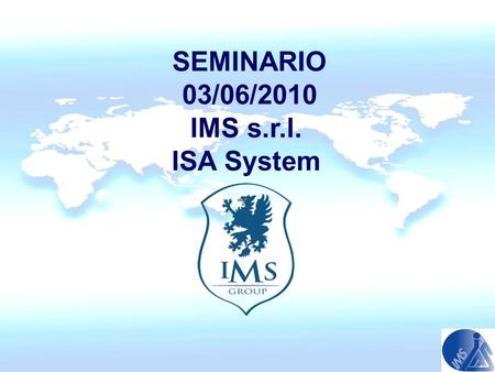 SEMINARIO 03/06/2010 IMS s.r.l. ISA System.