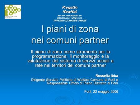 I piani di zona nei comuni partner Il piano di zona come strumento per la programmazione, il monitoraggio e la valutazione del sistema di servizi sociali.