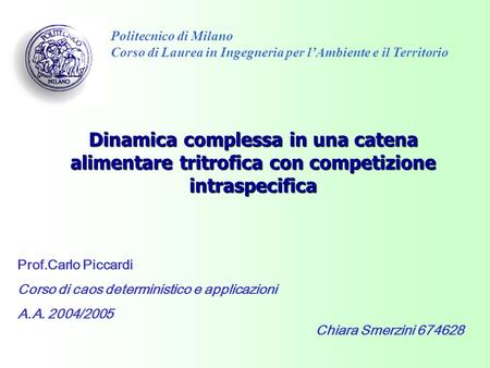 Politecnico di Milano Corso di Laurea in Ingegneria per l’Ambiente e il Territorio Dinamica complessa in una catena alimentare tritrofica con competizione.