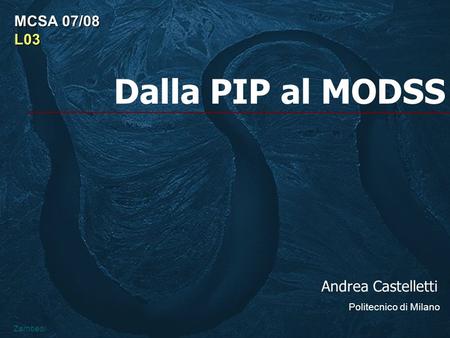 Dalla PIP al MODSS Andrea Castelletti Politecnico di Milano MCSA 07/08 L03 Zambesi.