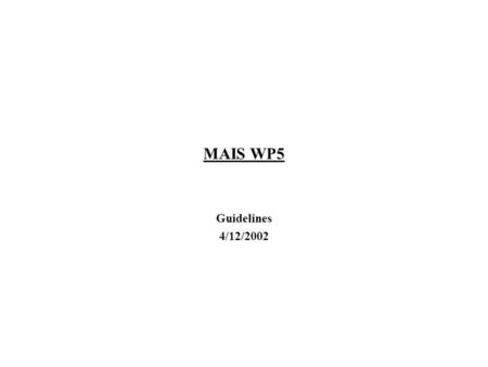 MAIS WP5 Guidelines 4/12/2002. MAIS WP52 Outline Idea guida Ruolo della piattaforma Articolazione WP Relazioni con gli altri WP Linguaggi Tecnologie Responsabilità