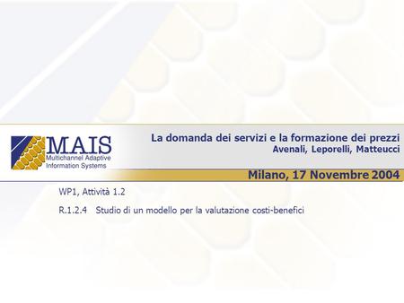 La domanda dei servizi e la formazione dei prezzi Avenali, Leporelli, Matteucci Milano, 17 Novembre 2004 WP1, Attività 1.2 R.1.2.4 Studio di un modello.