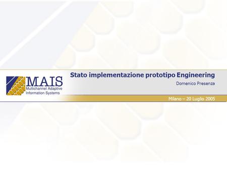 Domenico Presenza Stato implementazione prototipo Engineering Milano – 20 Luglio 2005.