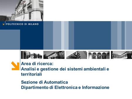 Area di ricerca: Analisi e gestione dei sistemi ambientali e territoriali Sezione di Automatica Dipartimento di Elettronica e Informazione.