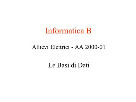 Informatica B Allievi Elettrici - AA 2000-01 Le Basi di Dati.