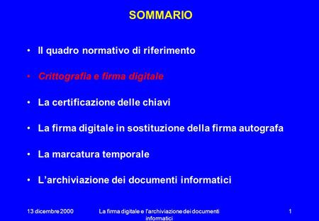 13 dicembre 2000La firma digitale e l'archiviazione dei documenti informatici 0 SOSTITUZIONE DEGLI ARCHIVI CARTACEI Art. 20, comma 3 …le pubbliche amministrazioni.