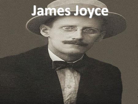 James Joyce JAMES JOYCE.