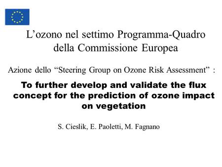 Azione dello Steering Group on Ozone Risk Assessment : To further develop and validate the flux concept for the prediction of ozone impact on vegetation.