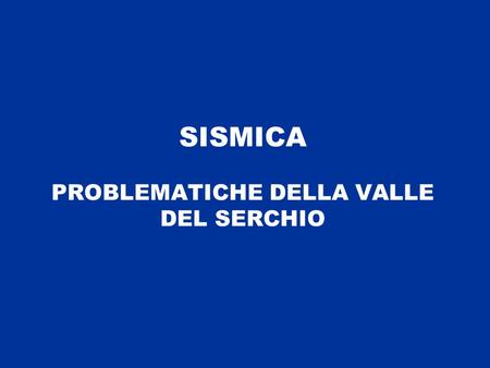 SISMICA PROBLEMATICHE DELLA VALLE DEL SERCHIO