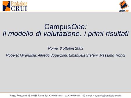 Piazza Rondanini, 48 00186 Roma Tel. +39.06.684411 fax +39.06.68441399   CampusOne: Il modello di valutazione, i primi.