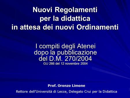 Nuovi Regolamenti per la didattica in attesa dei nuovi Ordinamenti I compiti degli Atenei dopo la pubblicazione del D.M. 270/2004 GU 266 del 12 novembre.