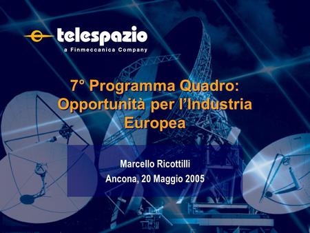 Marcello Ricottilli Ancona, 20 Maggio 2005 7° Programma Quadro: Opportunità per lIndustria Europea.