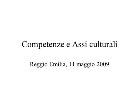 Competenze e Assi culturali Reggio Emilia, 11 maggio 2009.