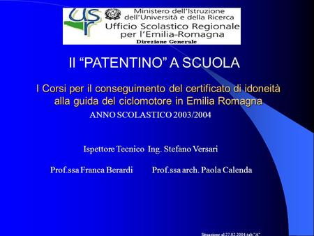 I Corsi per il conseguimento del certificato di idoneità alla guida del ciclomotore in Emilia Romagna Situazione al 27.02.2004-tab.A ANNO SCOLASTICO 2003/2004.