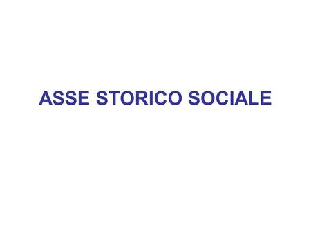 ASSE STORICO SOCIALE.