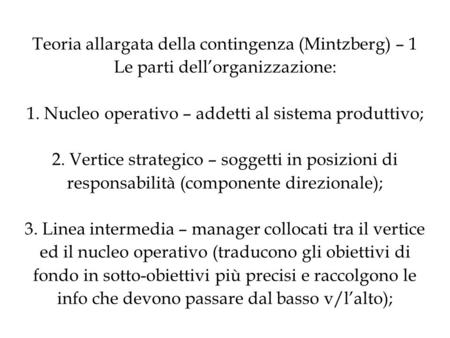 Teoria allargata della contingenza (Mintzberg) – 1 Le parti dell’organizzazione: 1. Nucleo operativo – addetti al sistema produttivo; 2. Vertice strategico.