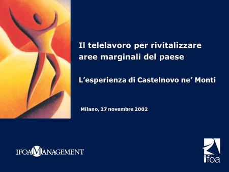 Il telelavoro per rivitalizzare aree marginali del paese Lesperienza di Castelnovo ne Monti Milano, 27 novembre 2002.