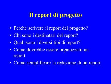Il report di progetto Perché scrivere il report del progetto?