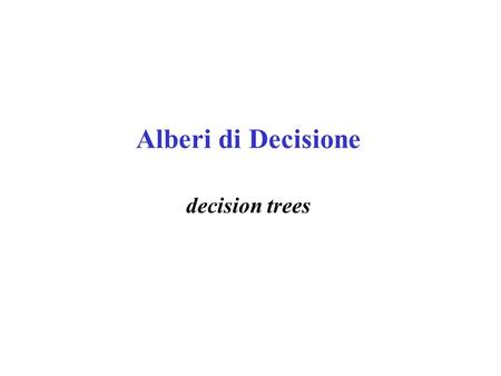 Alberi di Decisione decision trees