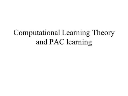 Computational Learning Theory and PAC learning